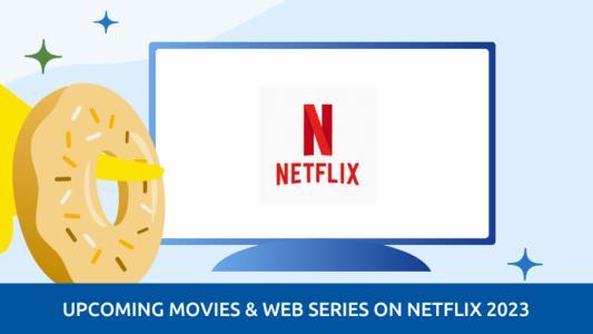upcoming movies web series netflix 2023